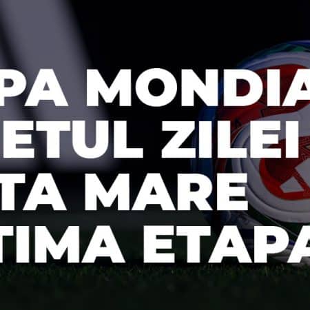 Biletul saptamanii Cupa Mondiala 2026 cota mare 167 ultima etapa la pariuri MrBit